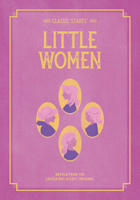 Classic Starts: Little Women - Alcott, Louisa May, and McFadden, Deanna (Abridged by), and Pober, Arthur, Ed (Afterword by)