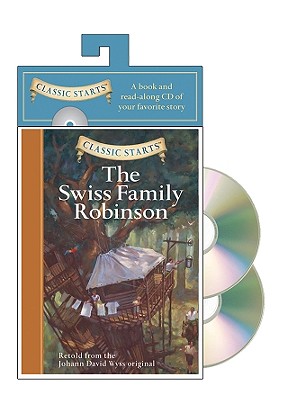 Classic Starts(r) Audio: The Swiss Family Robinson - Wyss, Johann David, and Tait, Chris (Abridged by), and Pober, Arthur, Ed (Afterword by)