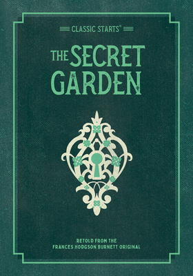 Classic Starts: The Secret Garden - Burnett, Frances Hodgson, and Hailey Dubose, Martha (Abridged by), and Pober, Arthur, Ed (Afterword by)