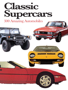 Classic Supercars: 300 Amazing Automobiles