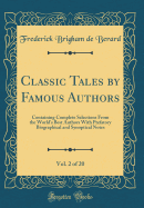 Classic Tales by Famous Authors, Vol. 2 of 20: Containing Complete Selections from the World's Best Authors with Prefatory Biographical and Synoptical Notes (Classic Reprint)