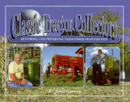 Classic Tractor Collectors: Restoring and Preserving Farm Power from the Past - Harvey, John