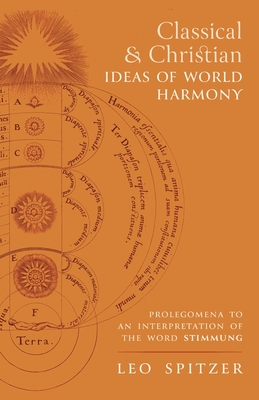 Classical and Christian Ideas of World Harmony: Prolegomena to an Interpretation of the Word Stimmung - Spitzer, Leo