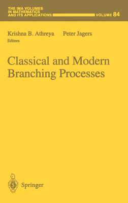 Classical and Modern Branching Processes - Athreya, Krishna B (Editor), and Jagers, Peter (Editor)