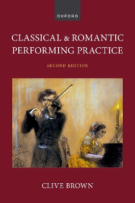 Classical and Romantic Performing Practice - Brown, Clive