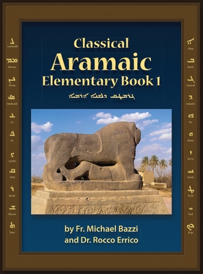 Classical Aramaic - Bazzi, Michael J, and Errico, Rocco a, and Gessford, Roy M (Editor)