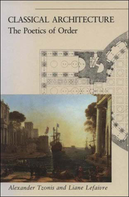 Classical Architecture: The Poetics of Order - Tzonis, Alexander, and Lefaivre, Liane