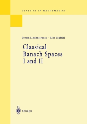 Classical Banach Spaces I and II: Sequence Spaces and Function Spaces - Lindenstrauss, Joram, and Tzafriri, Lior