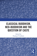 Classical Buddhism, Neo-Buddhism and the Question of Caste