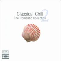 Classical Chill: The Romantic Collection, Vol. 2 - Benjamin Frith (piano); Budapest Rossini Ensemble; Capella Istropolitana; Ernst Ottensamer (clarinet); Ilya Kaler (violin);...