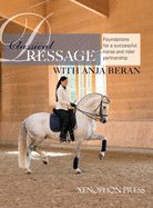 Classical Dressage: Foundations for: Foundations for a successful horse and rider partnership: foundations for a horse and rider partnership with Anja Beran: with Anja Beran: Foundations for a successful horse and rider partnership: Foundations