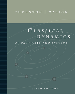 Classical Dynamics of Particles and Systems - Thornton, Stephen, and Marion, Jerry