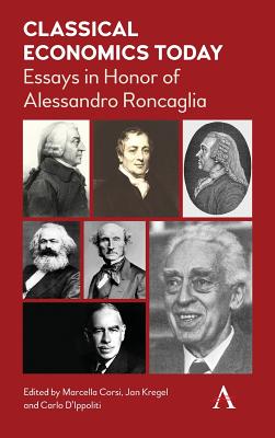 Classical Economics Today: Essays in Honor of Alessandro Roncaglia - Corsi, Marcella (Editor), and Kregel, Jan (Editor), and D'Ippoliti, Carlo (Editor)