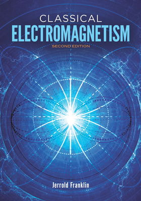 Classical Electromagnetism: Revised Second Edition - Franklin, Jerrold