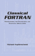 Classical FORTRAN: Programming for Engineering and Scientific Applications - Kupferschmid, Michael