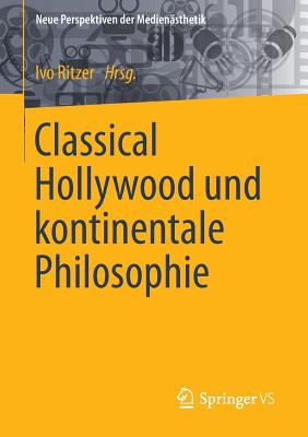 Classical Hollywood Und Kontinentale Philosophie - Ritzer, Ivo (Editor)