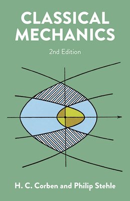 Classical Mechanics: 2nd Edition - Corben, H C, and Stehle, Philip