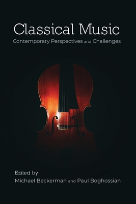 Classical Music: Contemporary Perspectives and Challenges - Beckerman, Michael (Editor), and Boghossian, Paul (Editor)