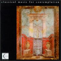 Classical Music For Contemplation - Camerata Cassovia; Capella Istropolitana; Danubius String Quartet; Ernst Ottensamer (clarinet); Gyrgy Kertsz (cello);...