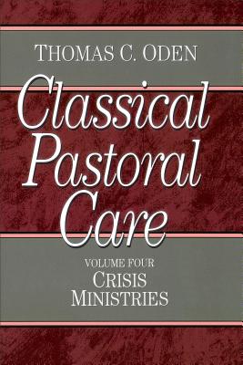 Classical Pastoral Care: Crisis Ministries - Oden, Thomas C.