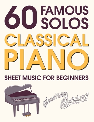 Classical Piano Sheet Music for Beginners: 60 Famous Solos - Andrew C