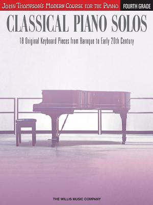 Classical Piano Solos - Fourth Grade: John Thompson's Modern Course - Low, Philip (Editor), and Schumann, Sonya (Editor), and Siagian, Charmaine (Editor)