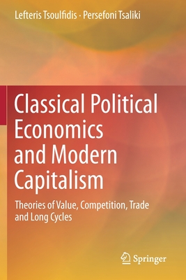 Classical Political Economics and Modern Capitalism: Theories of Value, Competition, Trade and Long Cycles - Tsoulfidis, Lefteris, and Tsaliki, Persefoni