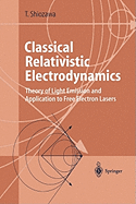 Classical Relativistic Electrodynamics: Theory of Light Emission and Application to Free Electron Lasers