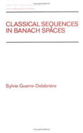Classical Sequences in Banach SPates - Nashed, Zuhair (Series edited by), and Guerre-Delabriere, Sylvia, and Taft, Earl (Series edited by)