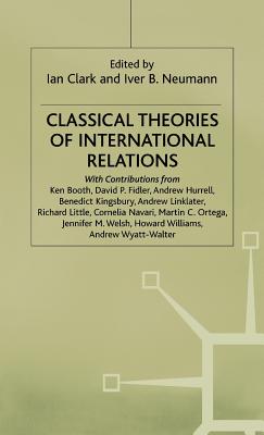 Classical Theories of International Relations - Clark, Ian (Editor), and Neumann, Iver B (Editor)