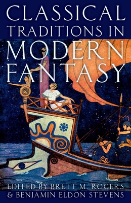 Classical Traditions in Modern Fantasy - Rogers, Brett M (Editor), and Stevens, Benjamin Eldon (Editor)