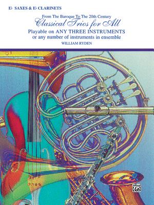 Classical Trios for All (from the Baroque to the 20th Century): Alto Saxophone (E-Flat Saxes & E-Flat Clarinets) - Ryden, William