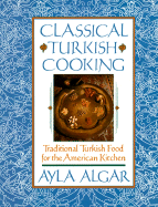 Classical Turkish Cooking: Traditional Turkish Food for the American