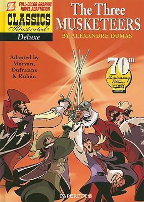 Classics Illustrated Deluxe #6: The Three Musketeers - Dumas, Alexandre, and Morvan, Jean-David (Adapted by), and Dufranne, Michel (Adapted by)