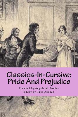 Classics-In-Cursive: Pride And Prejudice - Austen, Jane, and Foster, Angela M