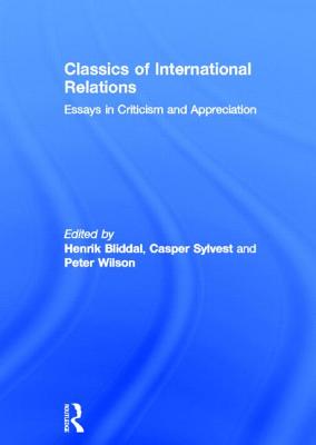 Classics of International Relations: Essays in Criticism and Appreciation - Bliddal, Henrik (Editor), and Sylvest, Casper (Editor), and Wilson, Peter (Editor)