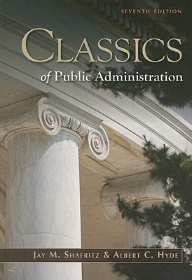 Classics of Public Administration - Shafritz, Jay M, Jr., and Hyde, Albert C