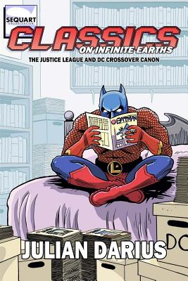 Classics on Infinite Earths: The Justice League and DC Crossover Canon - Darius, Julian