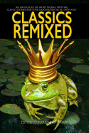 Classics ReMixed: An anthology of new spins on classic tales.