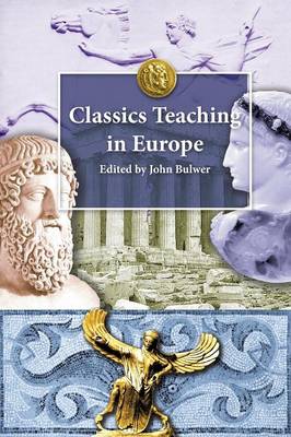 Classics Teaching in Europe - Bulwer, John (Editor)