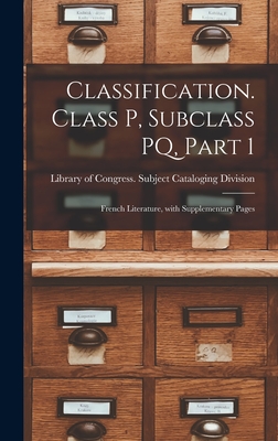 Classification. Class P, Subclass PQ, Part 1: French Literature, With Supplementary Pages - Library of Congress Subject Cataloging (Creator)