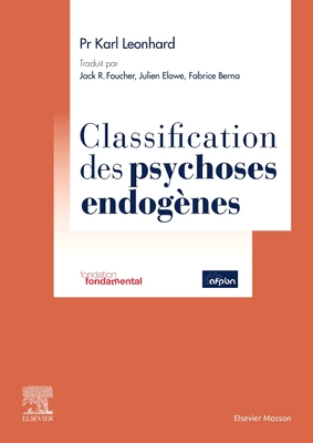 Classification Des Psychoses Endog?nes - Leonhard, Karl, and Elowe, Julien, and Foucher, Jack