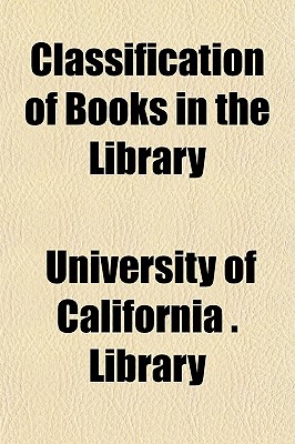 Classification of Books in the Library - Library, University Of California (Creator)