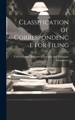 Classification of Correspondence for Filing - United States Bureau of Foreign and (Creator)