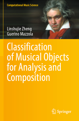 Classification of Musical Objects for Analysis and Composition - Zheng, Linshujie, and Mazzola, Guerino