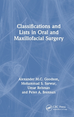 Classifications and Lists in Oral and Maxillofacial Surgery - Goodson, Alexander, and Sarwar, Mohammad, and Rehman, Umar