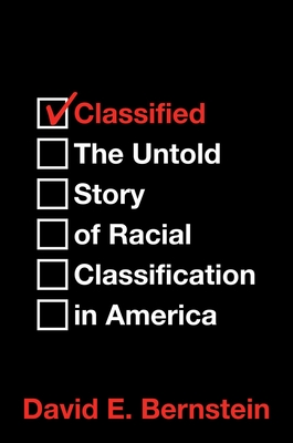 Classified: The Untold Story of Racial Classification in America - Bernstein, David E