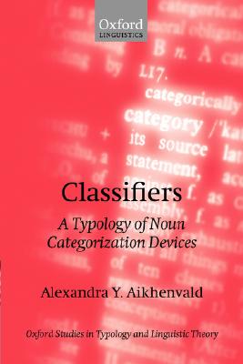 Classifiers: A Typology of Noun Categorization Devices - Aikhenvald, Alexandra Y