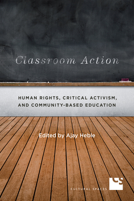 Classroom Action: Human Rights, Critical Activism, and Community-Based Education - Heble, Ajay