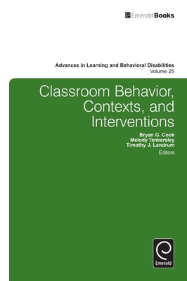 Classroom Behavior, Contexts, and Interventions - Cook, Bryan G (Editor), and Tankersley, Melody (Editor), and Landrum, Timothy J (Editor)